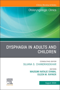 Dysphagia in Adults and Children, an Issue of Otolaryngologic Clinics of North America