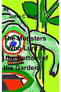 The Monsters Who Lurk at the Bottom of the Garden.
