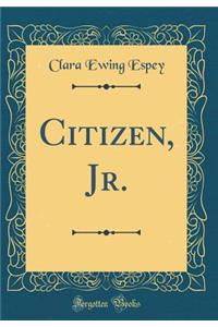 Citizen, Jr. (Classic Reprint)