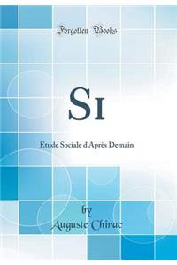 Si: Ã?tude Sociale d'AprÃ¨s Demain (Classic Reprint)