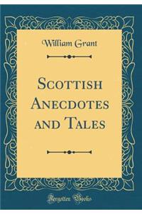 Scottish Anecdotes and Tales (Classic Reprint)