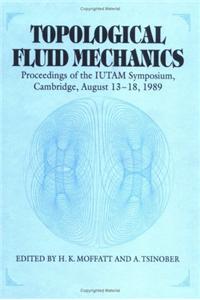 Topological Fluid Mechanics: Proceedings of the Iutam Symposium, Cambridge, UK, 13 18 August, 1989
