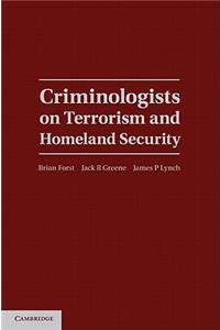 Criminologists on Terrorism and Homeland Security