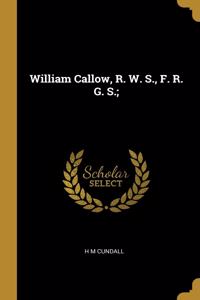William Callow, R. W. S., F. R. G. S.;