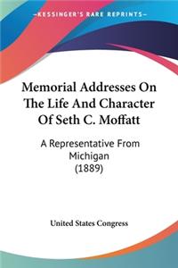 Memorial Addresses On The Life And Character Of Seth C. Moffatt