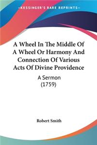 A Wheel In The Middle Of A Wheel Or Harmony And Connection Of Various Acts Of Divine Providence