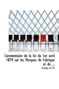 Commentaire de La Loi Du 1er Avril 1879 Sur Les Marques de Fabrique Et de ...