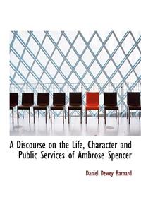 A Discourse on the Life, Character and Public Services of Ambrose Spencer