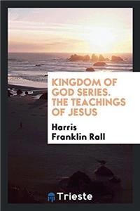 KINGDOM OF GOD SERIES. THE TEACHINGS OF