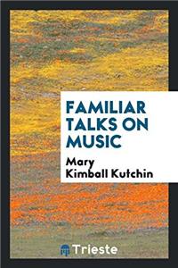 Familiar Talks on Music