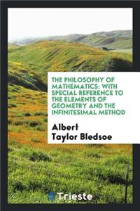 The Philosophy of Mathematics: With Special Reference to the Elements of Geometry and the ...