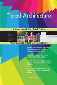 Tiered Architecture A Complete Guide - 2019 Edition