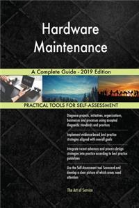 Hardware Maintenance A Complete Guide - 2019 Edition