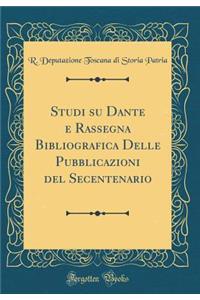 Studi Su Dante E Rassegna Bibliografica Delle Pubblicazioni del Secentenario (Classic Reprint)