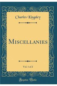 Miscellanies, Vol. 1 of 2 (Classic Reprint)