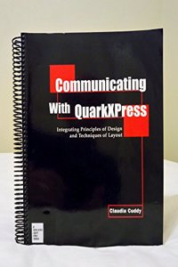 Communicating with QuarkXPress: Integrating Principles of Design and Techniques of Layout