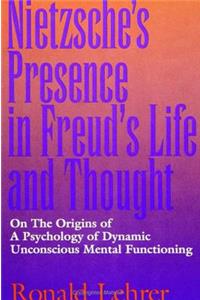 Nietzsche's Presence in Freud's Life and Thought