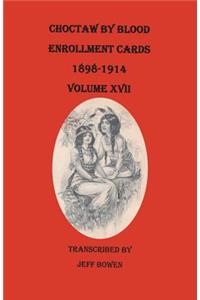 Choctaw by Blood Enrollment Cards, 1898-1914. Volume XVII
