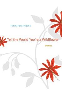 Tell the World You're a Wildflower