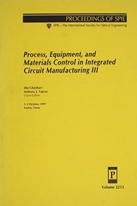 Process, Equipment, and Materials Control in Integrated Circuit Manufacturing III