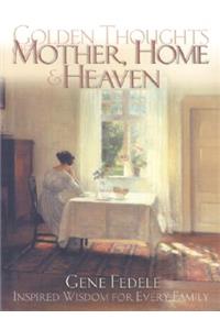 Golden Thoughts of Mother, Home & Heaven