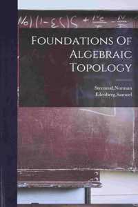 Foundations Of Algebraic Topology