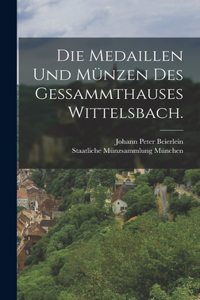 Die Medaillen und Münzen des Gessammthauses Wittelsbach.