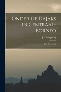 Onder De Dajaks in Centraal-Borneo: Een Reisverhaal