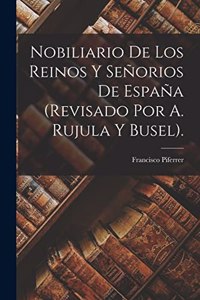 Nobiliario De Los Reinos Y Señorios De España (Revisado Por A. Rujula Y Busel).