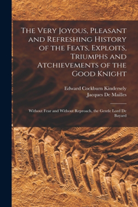 Very Joyous, Pleasant and Refreshing History of the Feats, Exploits, Triumphs and Atchievements of the Good Knight