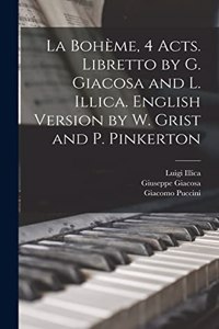 Bohème, 4 acts. Libretto by G. Giacosa and L. Illica. English version by W. Grist and P. Pinkerton