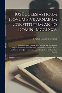 Jus Ecclesiasticum Novum Sive Arnaeum Constitutum Anno Domini Mcclxxv.