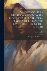 Panegírico De La Gloriosa Virgen Santa Florencia Ó Florentina, Hermana De Los Santos Leandro, Fulgencio E Isidoro