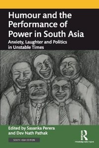 Humour And The Performance Of Power In South Asia Anxiety, Laughter And Politics In Unstable Times