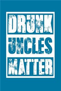 Drunk Uncles Matter