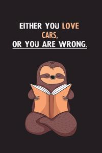 Either You Love Cars, Or You Are Wrong.