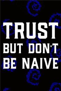 Trust But Don't Be Naive