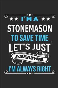 I`m a stonemason To save time let´s just assume I´m always right