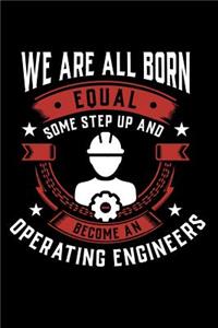 We Are All Born Equal Some Step Up And Become A Operating Engineer: Weekly 100 page 6 x 9 journal to jot down your ideas and notes