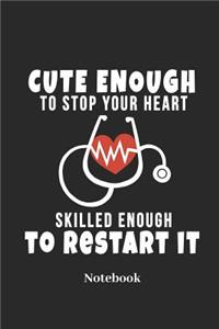 Cute Enough To Stop Your Heart Skilled Enough To Restart It Notebook