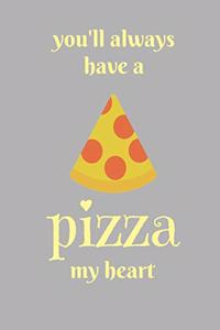 You'll always have a pizza my heart