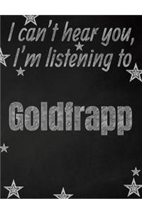 I can't hear you, I'm listening to Goldfrapp creative writing lined notebook