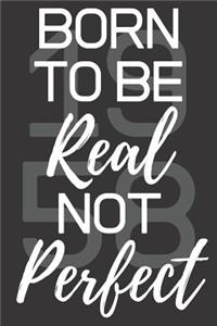 Born To Be Real Not Perfect 1958