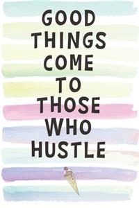 Good Things Come to Those Who Hustle