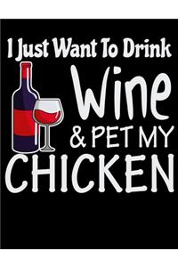 I Just Want to Drink Wine & Pet My Chicken