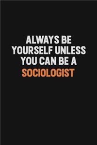 Always Be Yourself Unless You Can Be A Sociologist