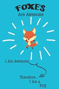 Fox Are Awesome I Am Awesome There For I Am a Fox