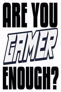 Are You Gamer Enough?