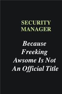 Security manager Because Freeking Awsome is Not An Official Title
