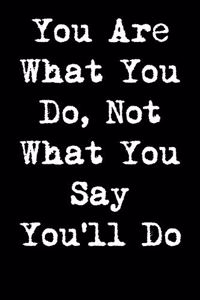 You Are What You Do, Not What You Say You'll Do